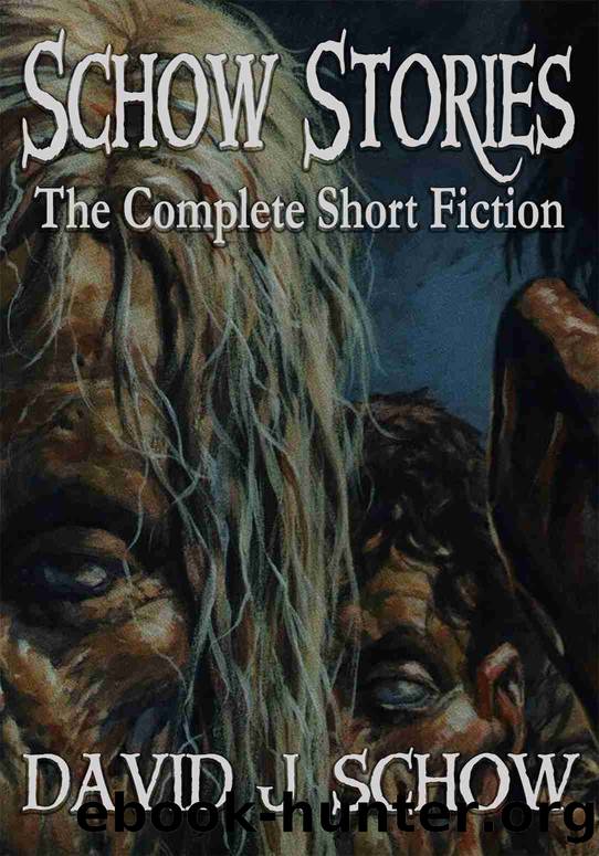 Schow Stories: The Complete Short Fiction by David J. Schow