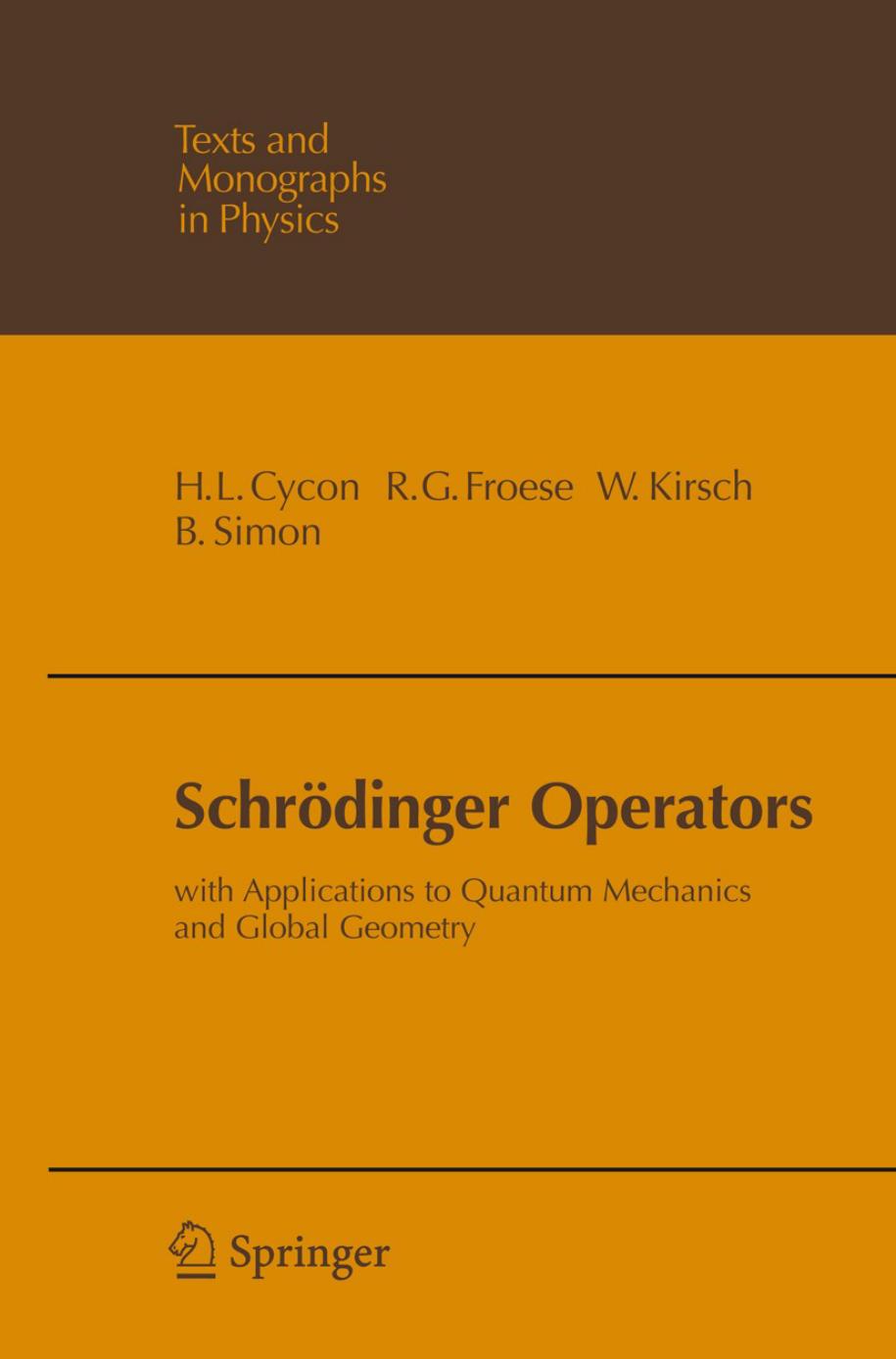 SchrÃ¶dinger Operators: With Applications to Quantum Mechanics and Global Geometry by Hans L. Cycon Richard G. Froese Werner Kirsch Barry Simon Hans L. Cycon (auth.)
