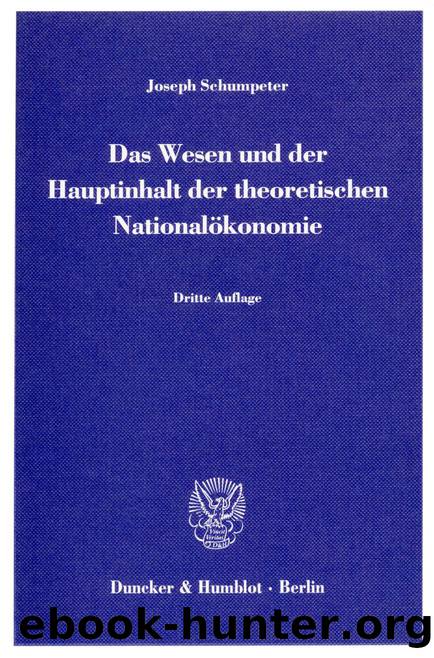 Schumpeter by Das Wesen und der Hauptinhalt der theoretischen Nationalökonomie (9783428423187)