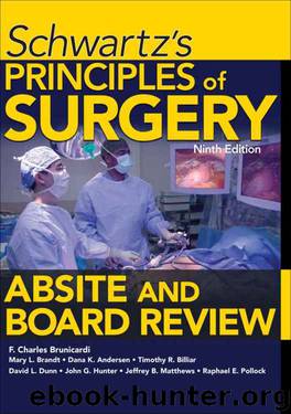 Schwartz's Principles of Surgery ABSITE and Board Review, Ninth Edition by F. Brunicardi & Mary Brandt & Dana Andersen & Timothy Billiar & David Dunn & John Hunter & Jeffrey Matthews & Raphael E. Pollock