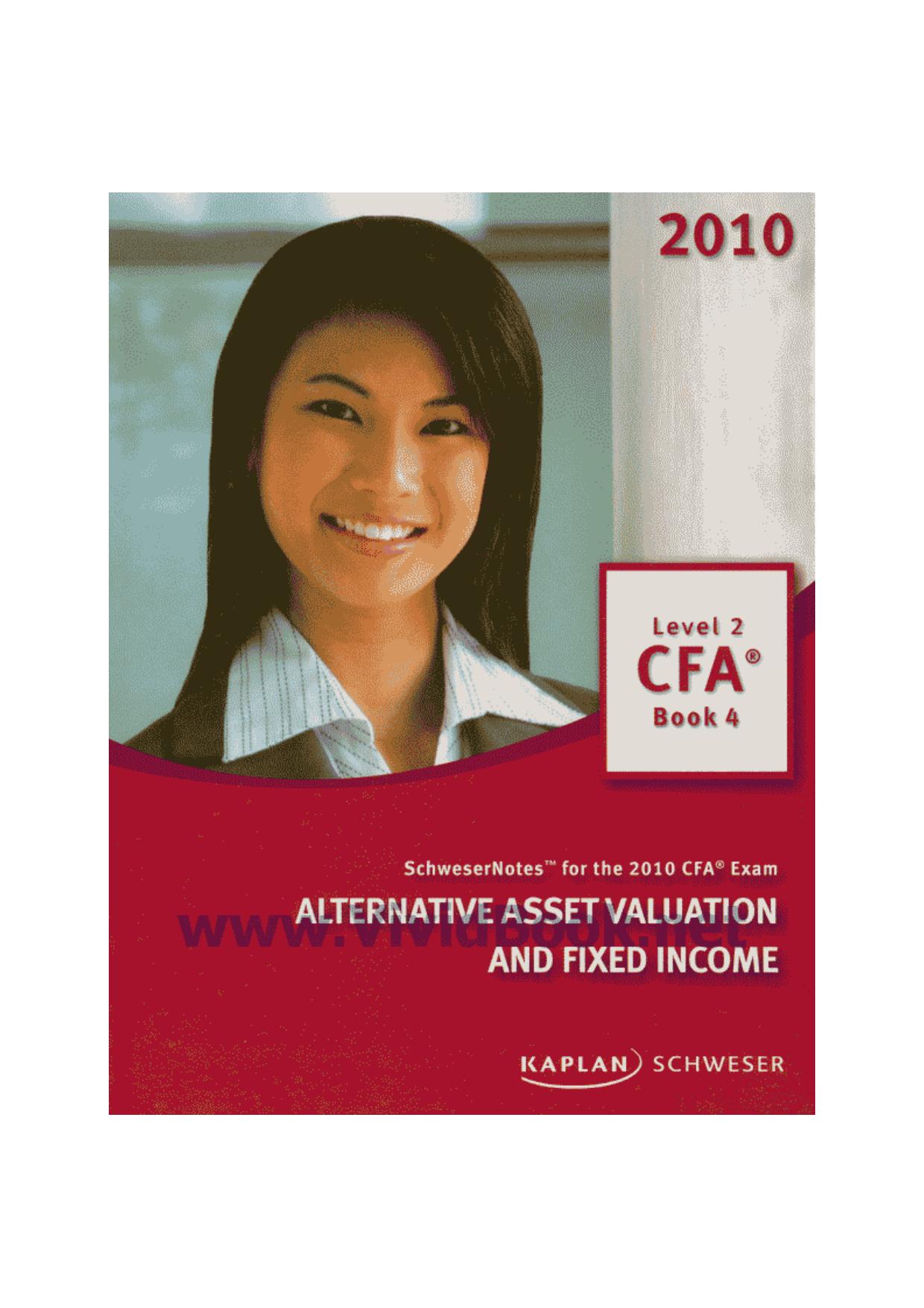 SchweserNotes. 2010 CFA exam. Level 2 Book 4: Alternative Asset valuation and fixed income by Kaplan Schweser