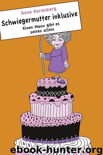 Schwiegermutter inklusive. Einen Mann gibt es selten allein (German Edition) by Harenberg Anne