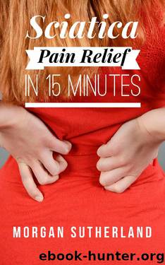 Sciatica Pain Relief in 15 Minutes by Morgan Sutherland