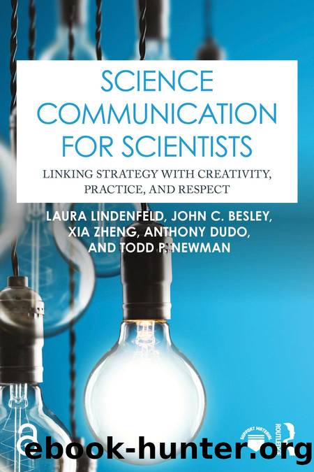 Science Communication for Scientists: Linking Strategy with Creativity, Practice, and Respect by Laura Lindenfeld; John C. Besley; Xia Zheng; Anthony Dudo; & Todd P. Newman