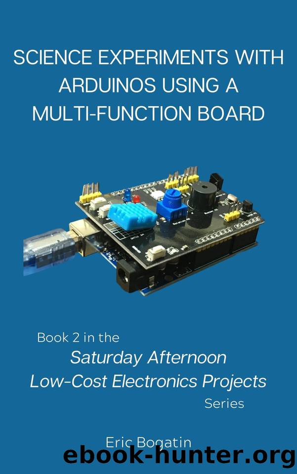 Science Experiments with Arduinos Using a Multi-Function Board: Book 2 in the Saturday Afternoon Low-Cost Electronics Projects Series by Bogatin Eric