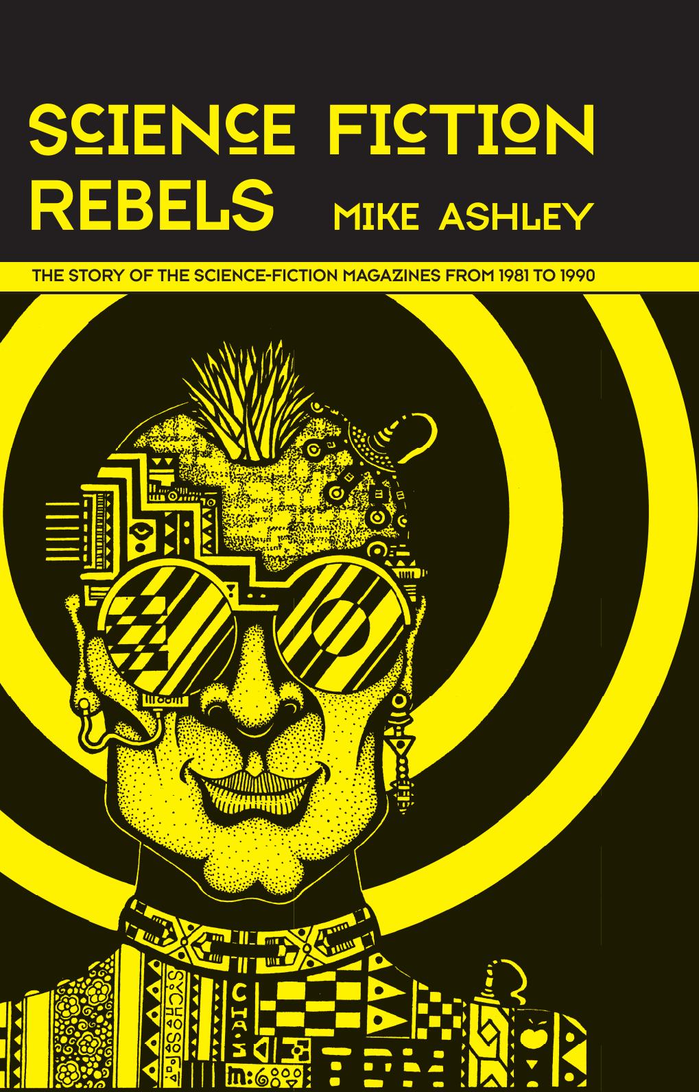 Science Fiction Rebels: The Story of the Science-Fiction Magazines from 1981 to 1990 by Mike Ashley