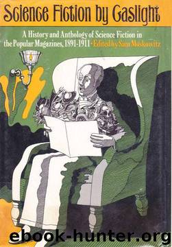 Science Fiction by Gaslight: A History and Anthology of Science Fiction in the Popular Magazines, 1891-1911 by unknow