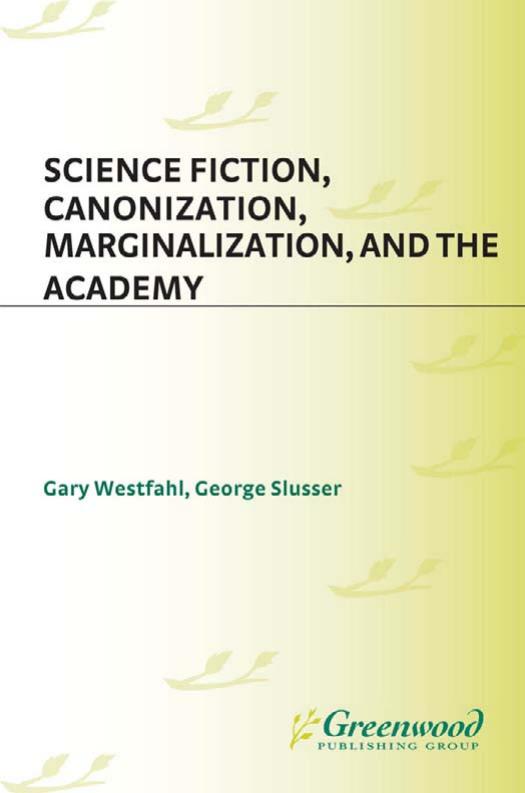 Science Fiction, Canonization, Marginalization, and the Academy by Gary Westfahl George Slusser