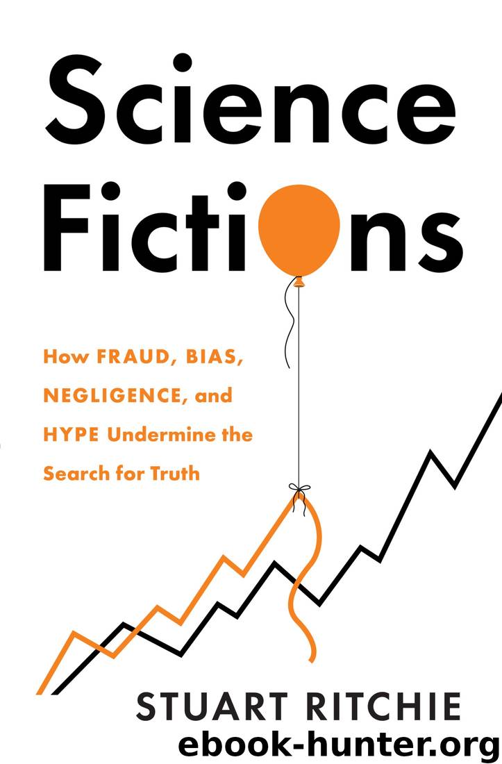 Science Fictions: How Fraud, Bias, Negligence, and Hype Undermine the Search for Truth by Stuart Ritchie