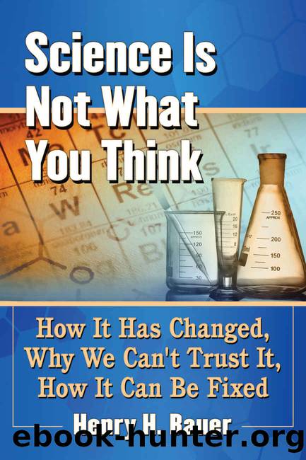 Science Is Not What You Think: How It Has Changed, Why We Cant Trust It, How It Can Be Fixed by Henry H. Bauer