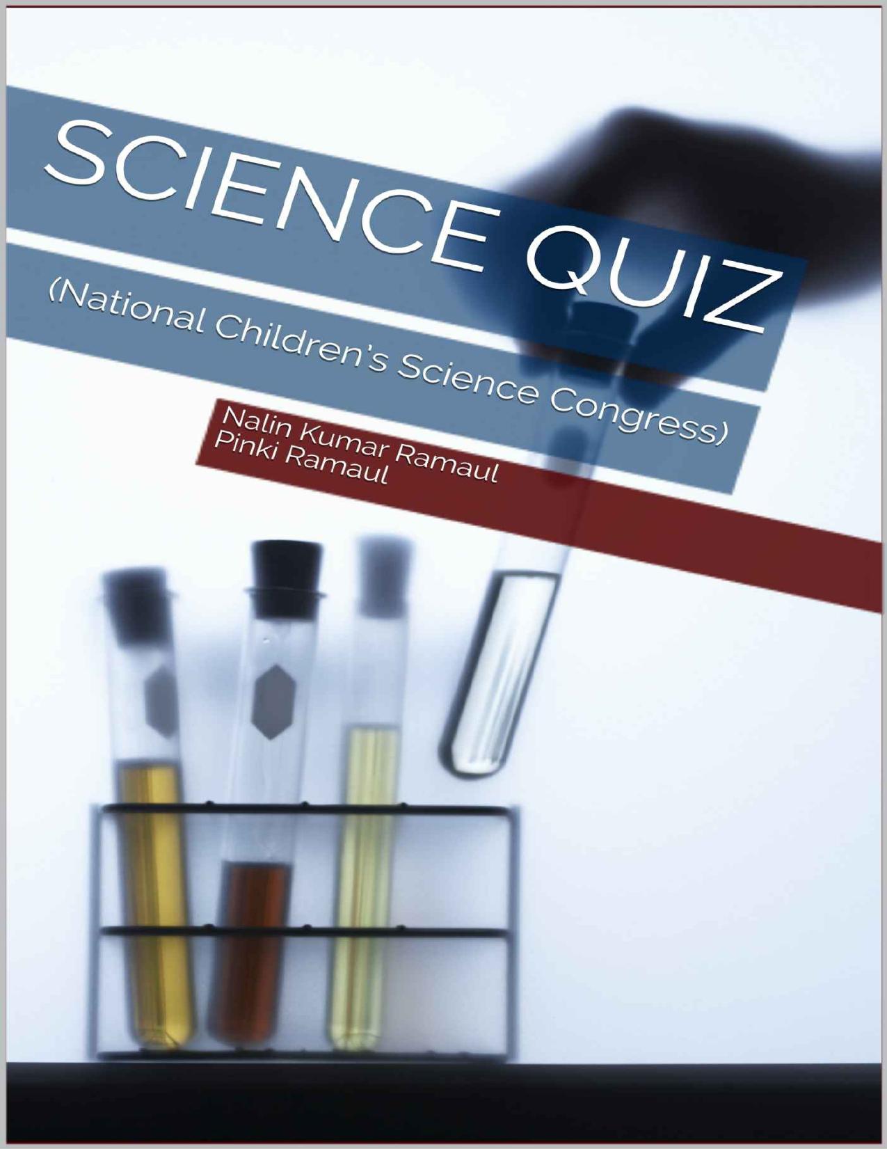 Science Quiz National Childrenâs Science Congress Dr. Nalin Kumar Ramaul Pinki Ramaul NIK NOS Friends Enclave Shubh Khera Paonta Sahib District Sirmaur Himachal Pradesh by Dr. Nalin Kumar Ramaul Pinki Ramaul