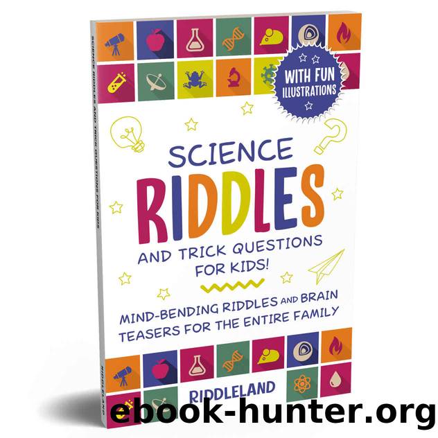 Science Riddles and Trick Questions for Kids: Mind Bending Riddles & Brain Teasers for the Entire Family Ages 6-8 9-12 by Riddleland