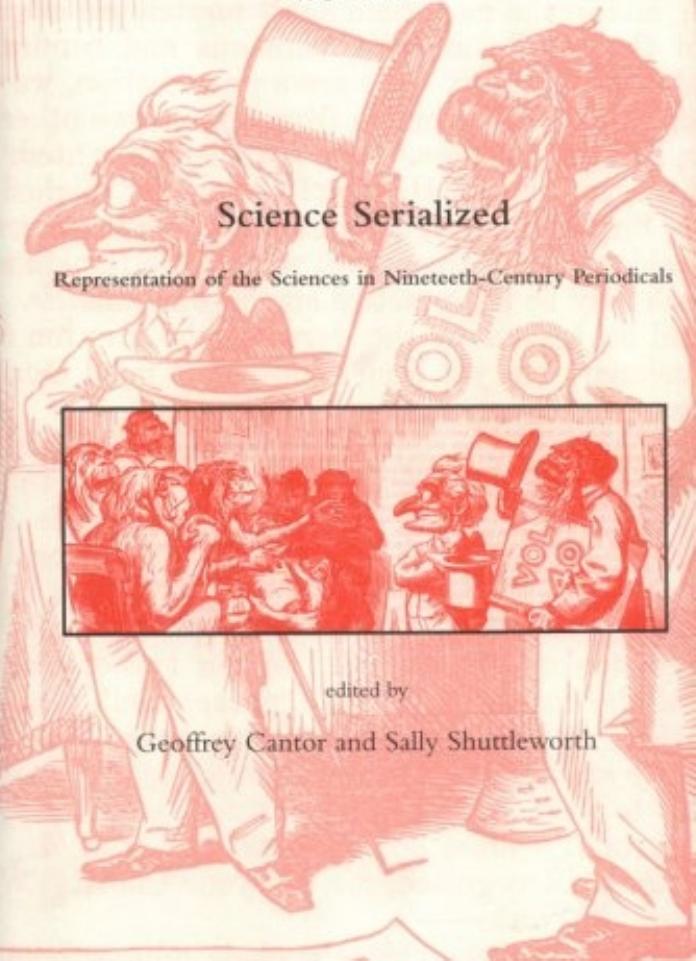 Science Serialized: Representations of the Sciences in Nineteenth-Century Periodicals (Dibner Institute Studies in the History of Science and Technology) by Geoffrey Cantor Sally Shuttleworth