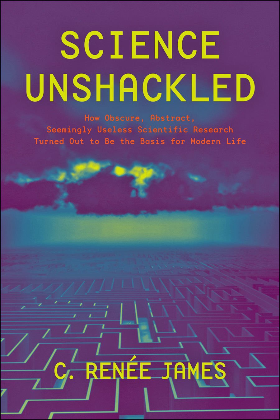 Science Unshackled by C. Renée James