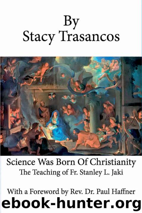 Science Was Born of Christianity: The Teaching of Fr. Stanley L. Jaki by Stacy Trasancos