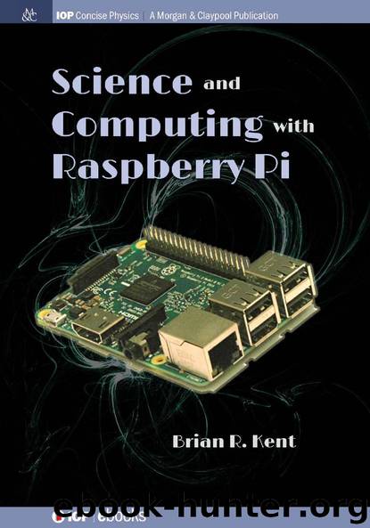 Science and Computing with Raspberry Pi (IOP Concise Physics) by Brian Kent