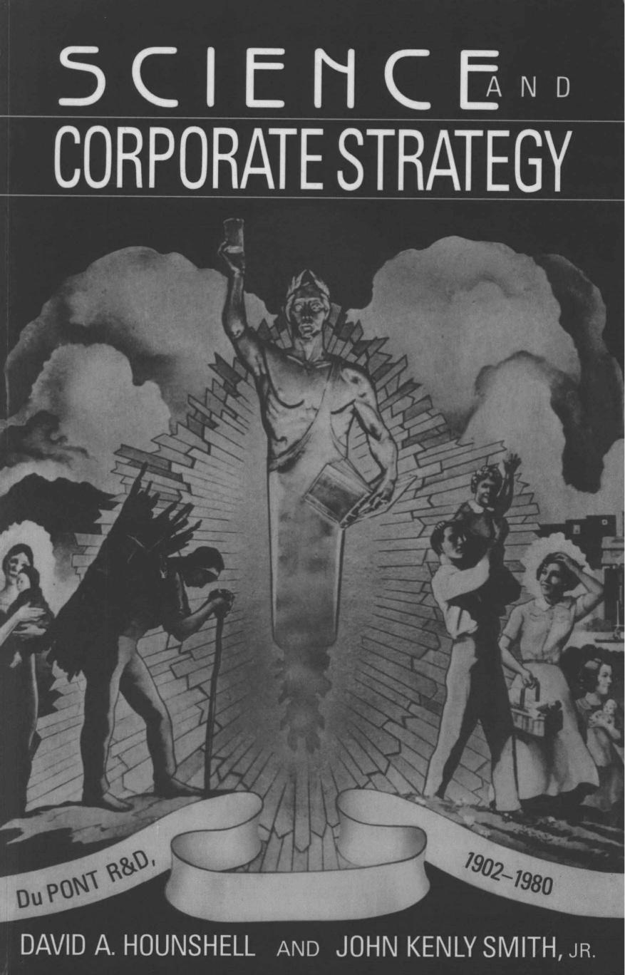 Science and Corporate Strategy: Du Pont R&D, 1902â1980 by David A. Hounshell John Kenly Smith Junior