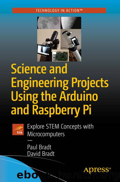 Science and Engineering Projects Using the Arduino and Raspberry Pi by Paul Bradt & David Bradt