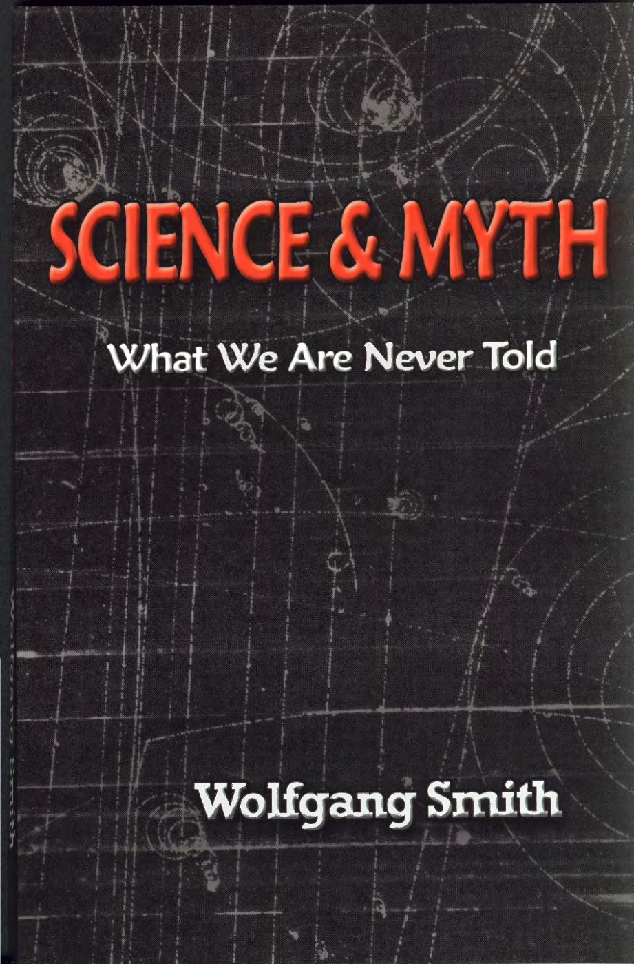 Science and Myth: What We Are Never Told by Wolfgang Smith