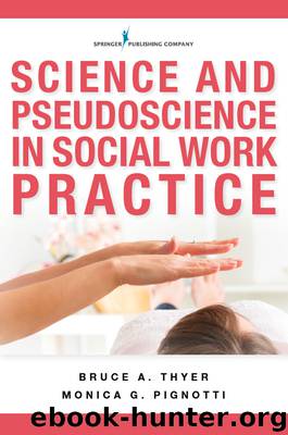 Science and Pseudoscience in Social Work Practice by Bruce A. Thyer PhD LCSW BCBA-D Monica G. Pignotti PhD LMSW
