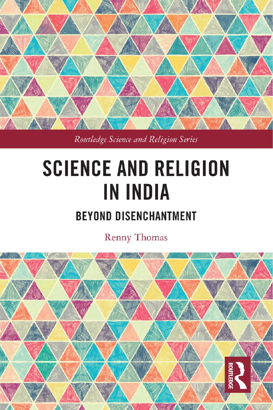 Science and Religion in India; Beyond Disenchantment by Renny Thomas