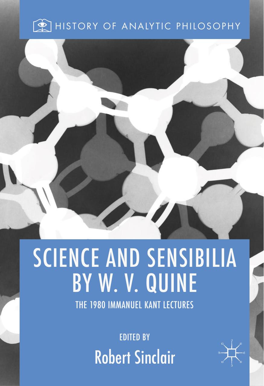 Science and Sensibilia by W. V. Quine by W. V. Quine: The 1980 Immanuel Kant Lectures (History of Analytic Philosophy)
