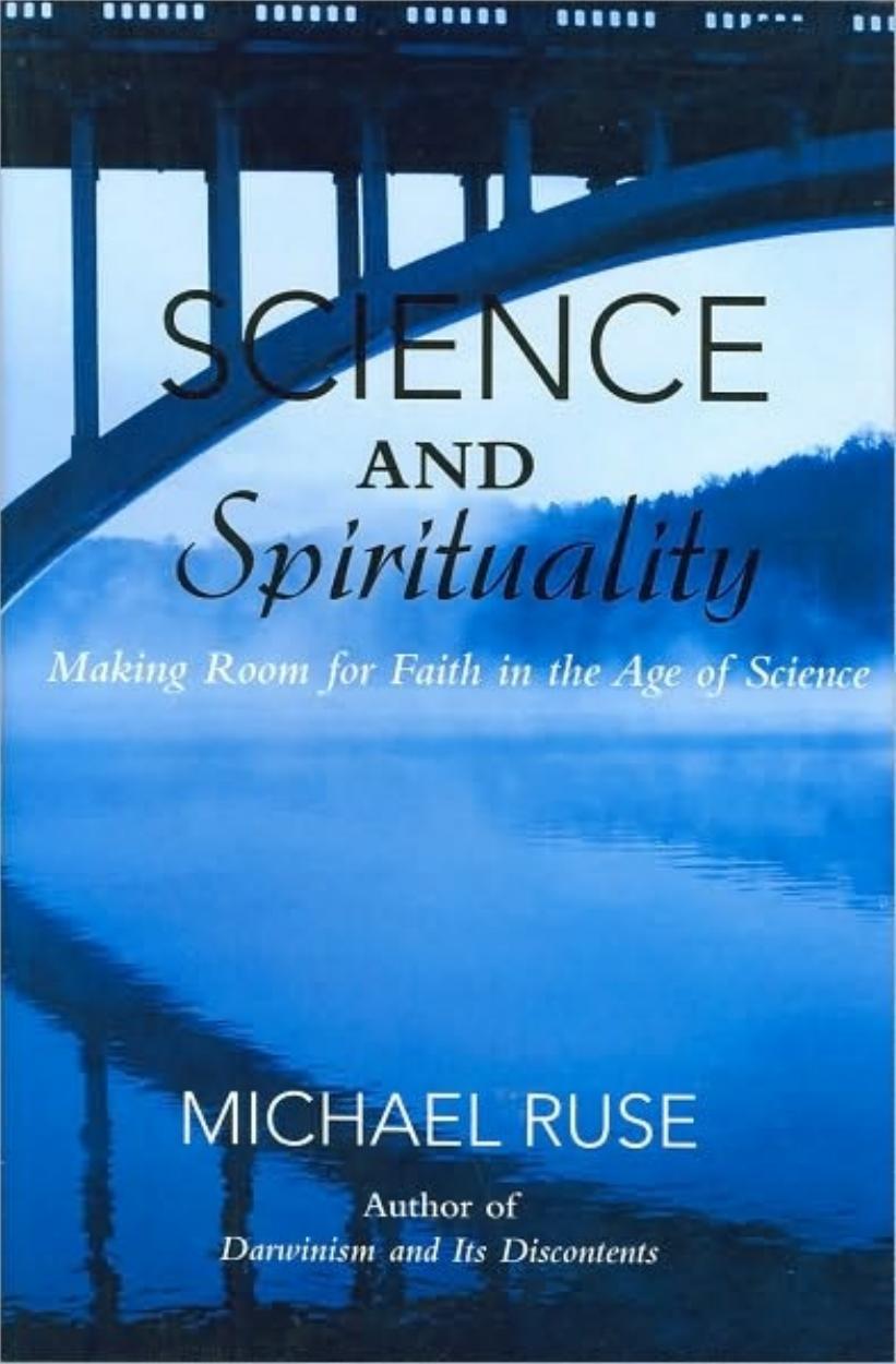 Science and Spirituality: Making Room for Faith in the Age of Science by Michael Ruse