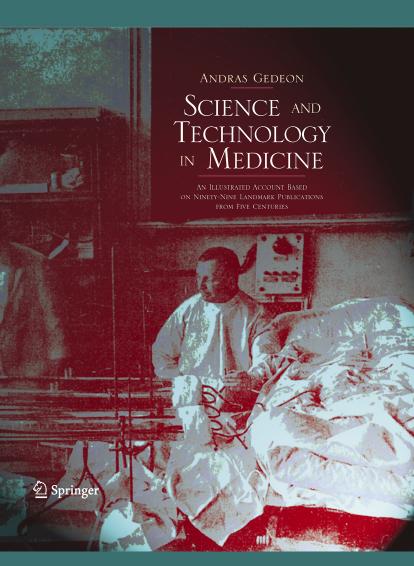 Science and Technology in Medicine: An Illustrated Account Based on Ninety-Nine Landmark Publications from Five Centuries by Andras Gedeon