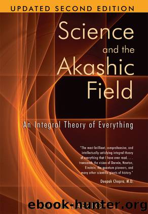 Science and the Akashic Field: an Integral Theory of Everything by Ervin Laszlo
