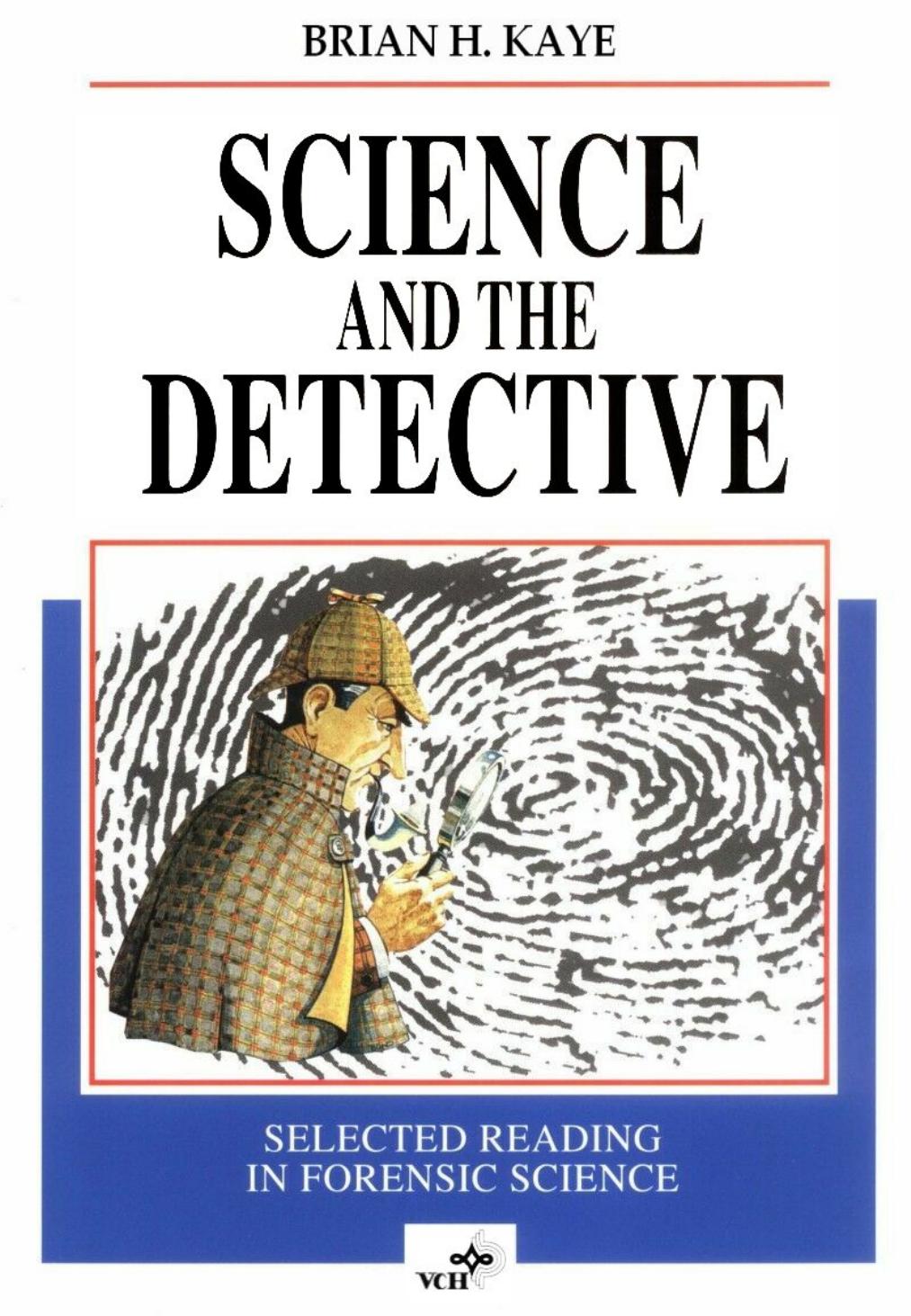 Science and the Detective: Selected Reading in Forensic Science by Brian H. Kaye