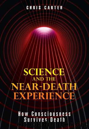 Science and the Near-Death Experience: How Consciousness Survives Death by Chris Carter