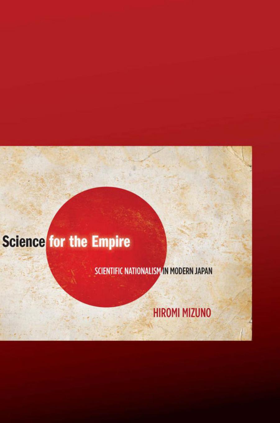 Science for the Empire: Scientific Nationalism in Modern Japan by Hiromi Mizuno