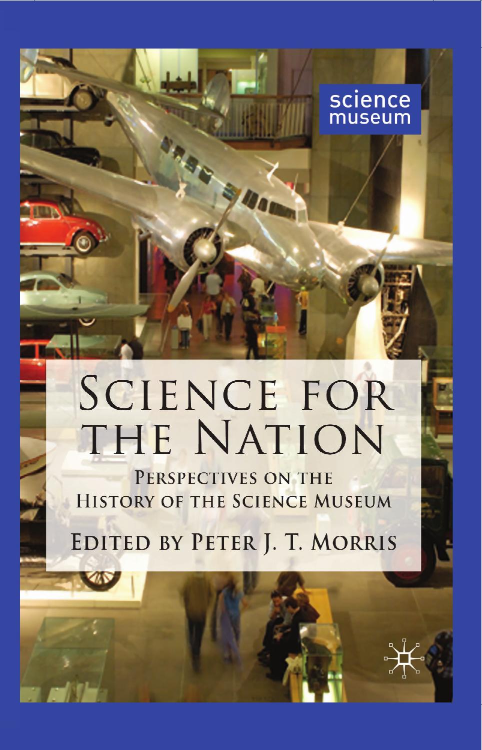 Science for the Nation: Perspectives on the History of the Science Museum by Peter J. T. Morris (eds.)