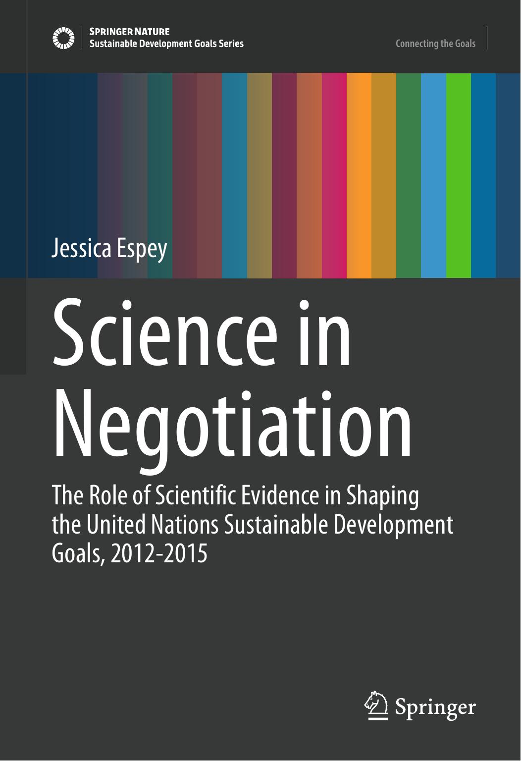 Science in Negotiation: The Role of Scientific Evidence in Shaping the United Nations Sustainable Development Goals, 2012-2015 by Jessica Espey