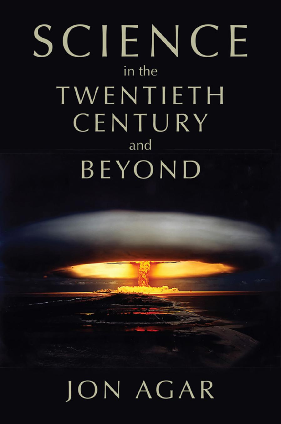 Science in the 20th Century and Beyond by Jon Agar