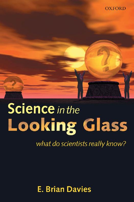 Science in the Looking Glass: What Do Scientists Really Know? by E. Brian Davies