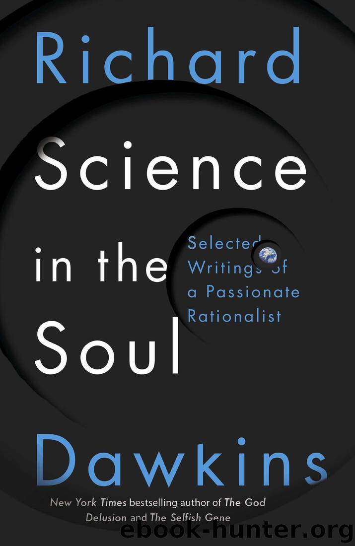 Science in the Soul: Selected Writings of a Passionate Rationalist by Richard Dawkins