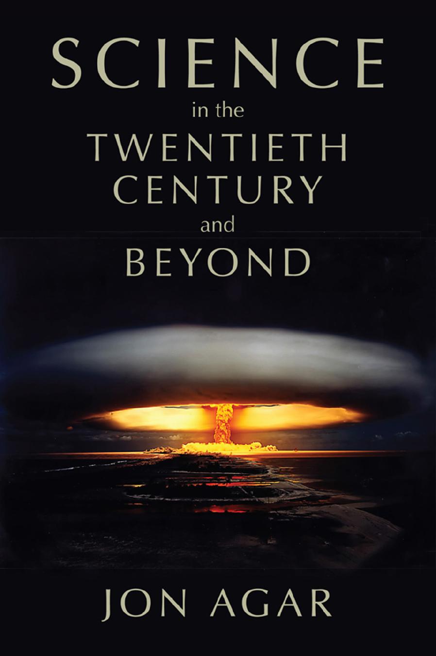 Science in the twentieth century and beyond by Agar Jon