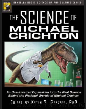 Science of Michael Crichton: An Unauthorized Exploration into the Real Science Behind the Fictional Worlds of Michael Crichton by Kevin R. Grazier