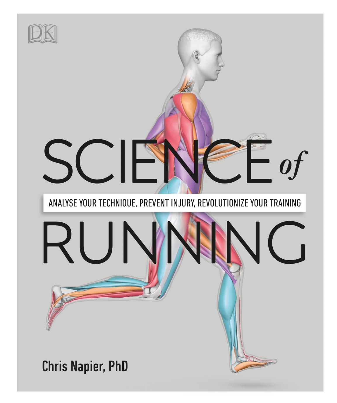 Science of Running: Analyse your Technique, Prevent Injury, Revolutionize your Training by Chris Napier