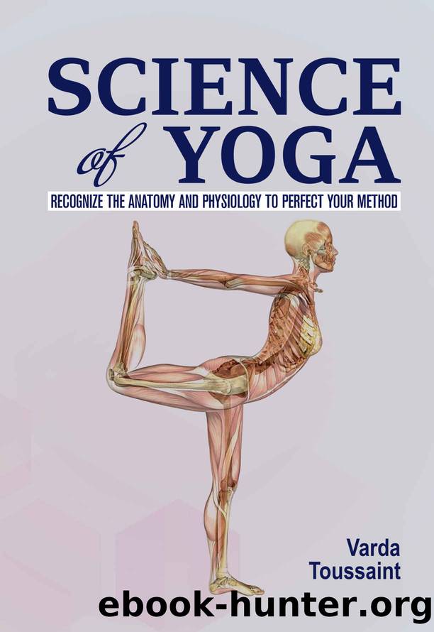 Science of Yoga : Recognize the Anatomy and Physiology to Perfect Your Method by Toussaint Varda
