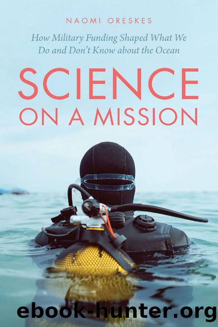 Science on a Mission: How Military Funding Shaped What We Do and Donât Know about the Ocean by Naomi Oreskes