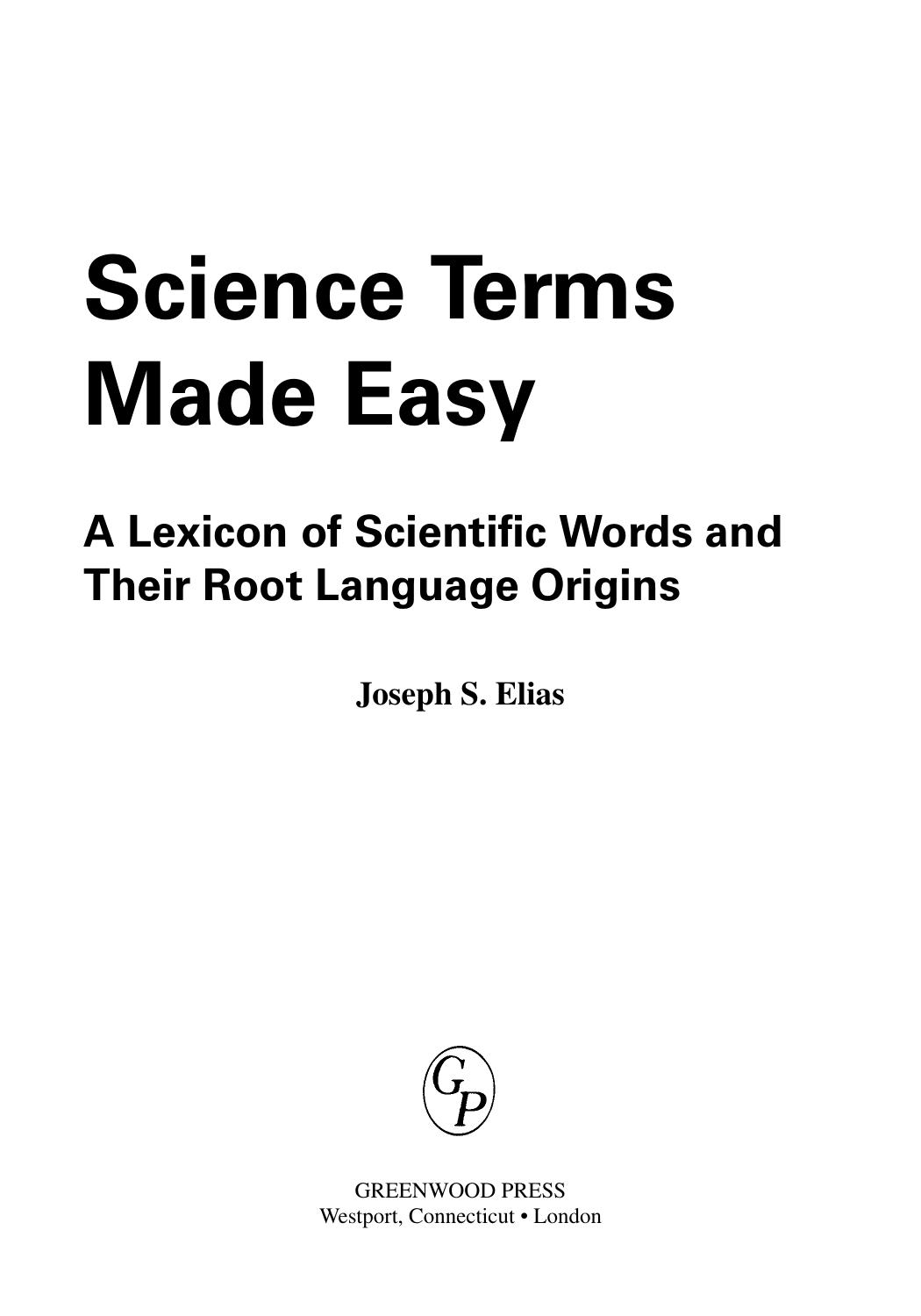 Science terms made easy - a lexicon of scientific words and their root language origins by Joseph S Elias