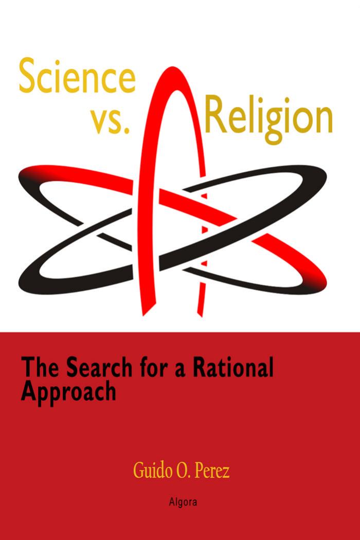 Science vs. Religion: The Search for a Rational Approach by Guido O. Perez