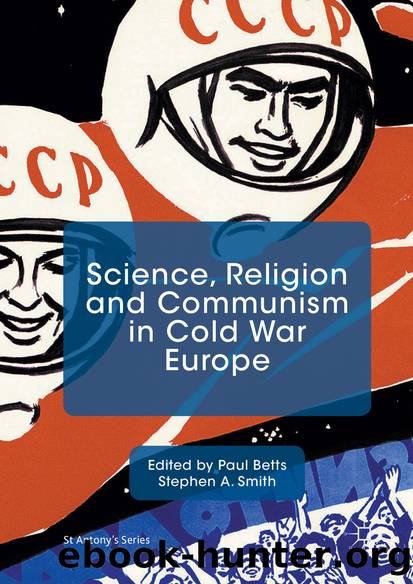 Science, Religion and Communism in Cold War Europe by Paul Betts & Stephen A. Smith