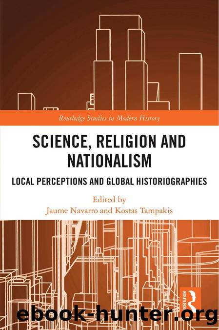 Science, Religion and Nationalism; Local Perceptions and Global Historiographies by Jaume Navarro & Kostas Tampakis