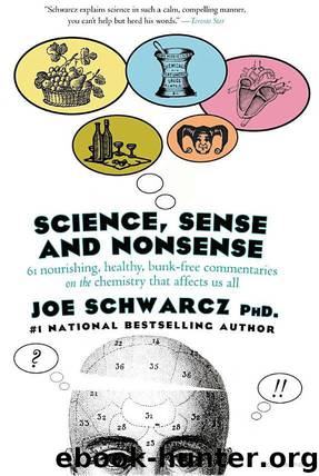 Science, Sense and Nonsense: 61 Nourishing, Healthy, Bunk-free Commentaries on the Chemistry that Affects Us All by Joe Schwarcz PhD
