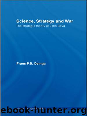 Science, Strategy and War: The Strategic Theory of John Boyd (Strategy and History) by Frans P.B. Osinga
