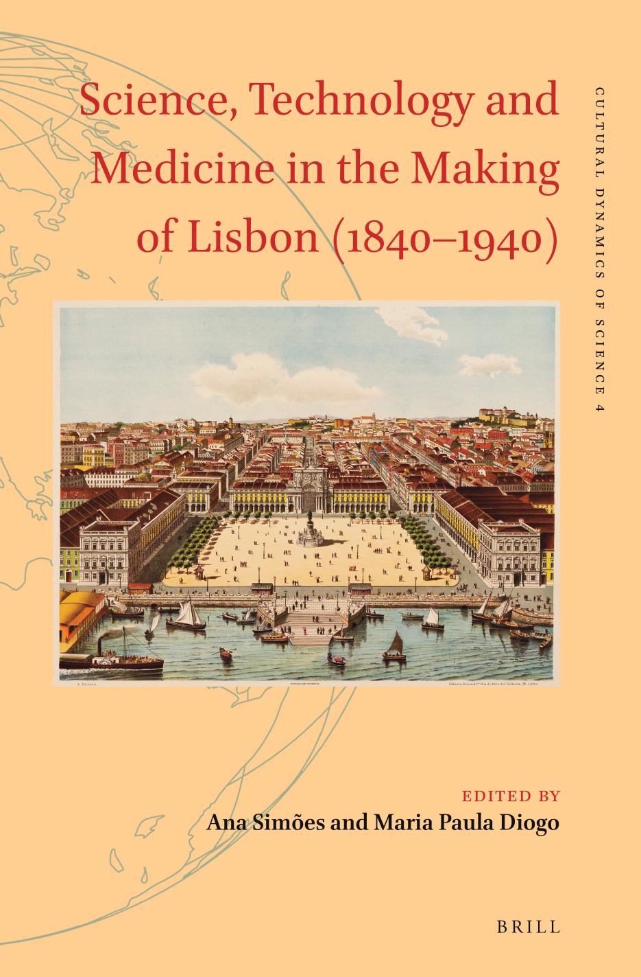 Science, Technology and Medicine in the Making of Lisbon (1840â1940) by Ana Simões Maria Paula Diogo