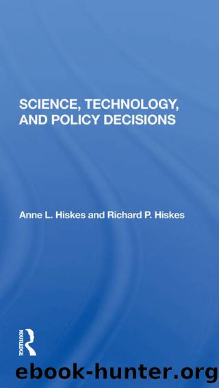 Science, Technology, And Policy Decisions by Anne L. Hiskes Richard P. Hiskes